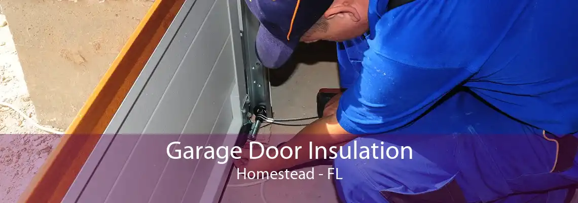 Garage Door Insulation Homestead - FL