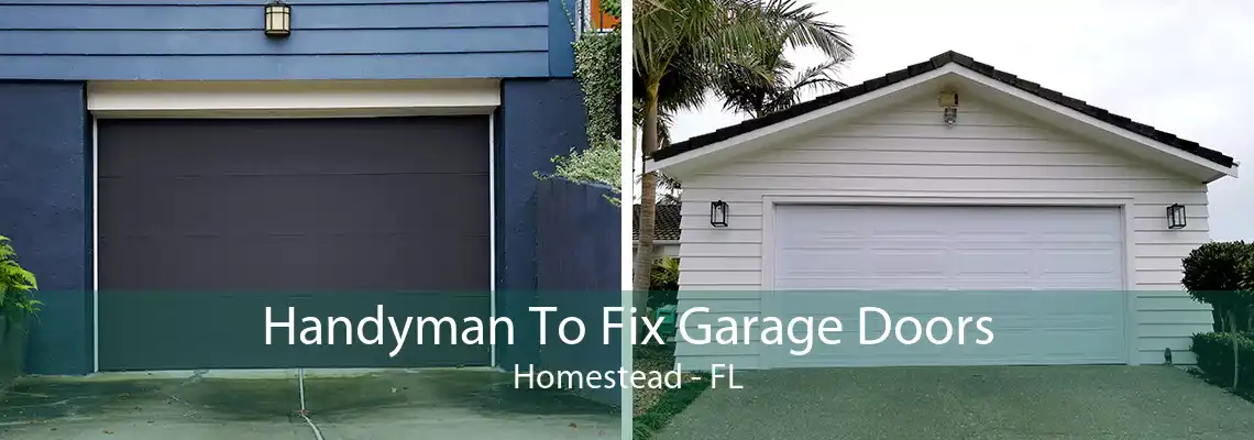 Handyman To Fix Garage Doors Homestead - FL